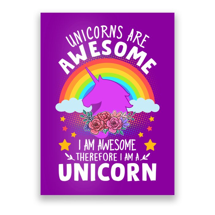 Unicorns Are Awesome I Am Awesome Therefore I Am A Unicorn Poster