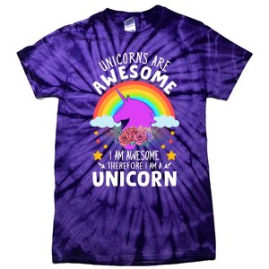 Unicorns Are Awesome I Am Awesome Therefore I Am A Unicorn Tie-Dye T-Shirt