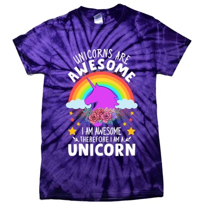 Unicorns Are Awesome I Am Awesome Therefore I Am A Unicorn Tie-Dye T-Shirt
