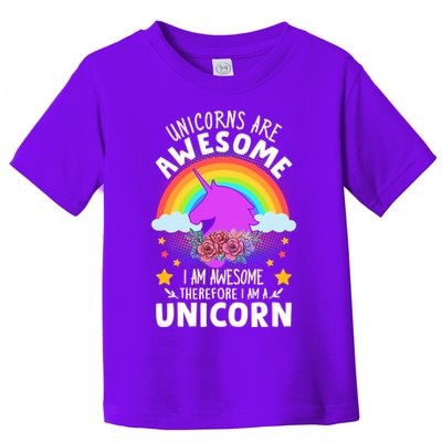 Unicorns Are Awesome I Am Awesome Therefore I Am A Unicorn Toddler T-Shirt