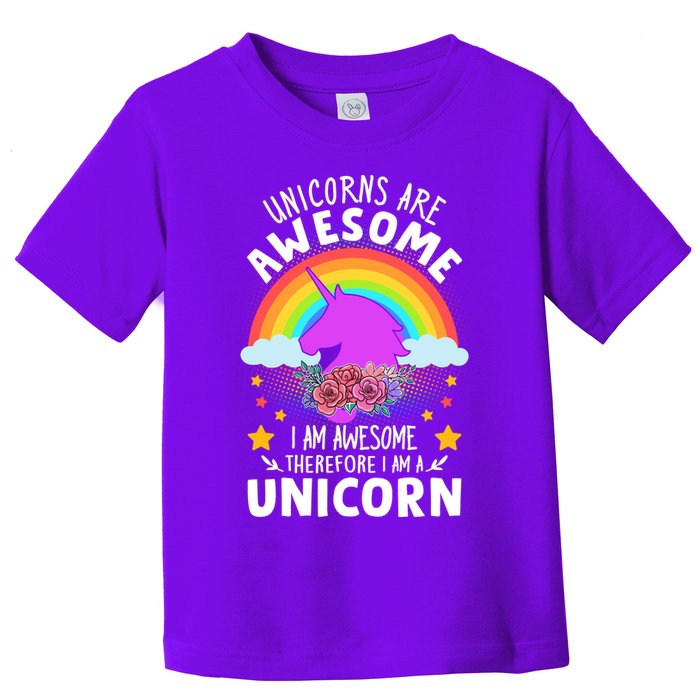 Unicorns Are Awesome I Am Awesome Therefore I Am A Unicorn Toddler T-Shirt