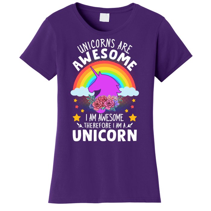 Unicorns Are Awesome I Am Awesome Therefore I Am A Unicorn Women's T-Shirt