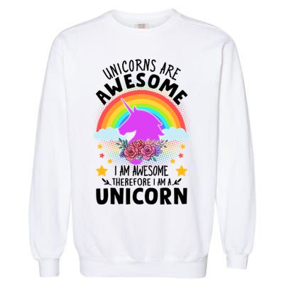 Unicorns Are Awesome I Am Awesome Therefore I Am A Unicorn Garment-Dyed Sweatshirt