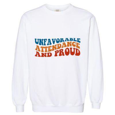Unfavorable Attendance And Proud Garment-Dyed Sweatshirt