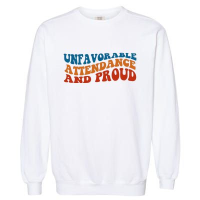 Unfavorable Attendance And Proud Garment-Dyed Sweatshirt