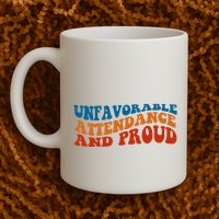 Unfavorable Attendance And Proud Mug