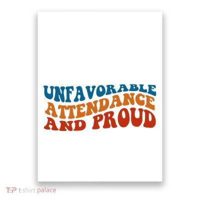 Unfavorable Attendance And Proud Poster