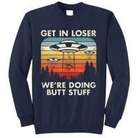 UFO Aliens Believe Get In Loser We're Doing Butt Stuff Alien Abduction Vintage Tall Sweatshirt