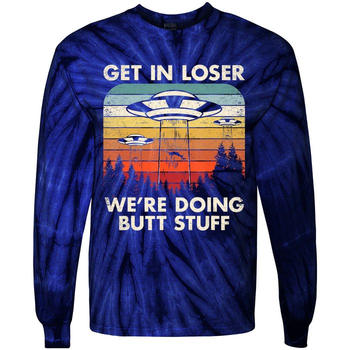 UFO Aliens Believe Get In Loser We're Doing Butt Stuff Alien Abduction Vintage Tie-Dye Long Sleeve Shirt