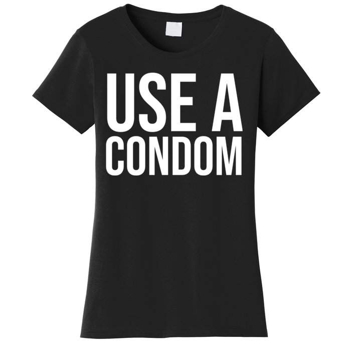 Use A Condom Women's T-Shirt