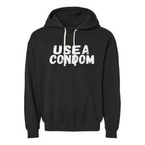 Use A Condom Garment-Dyed Fleece Hoodie