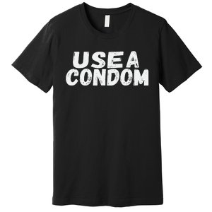 Use A Condom Premium T-Shirt