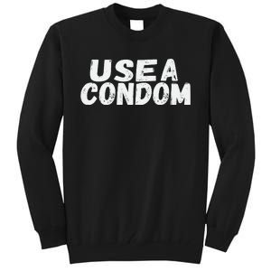 Use A Condom Tall Sweatshirt