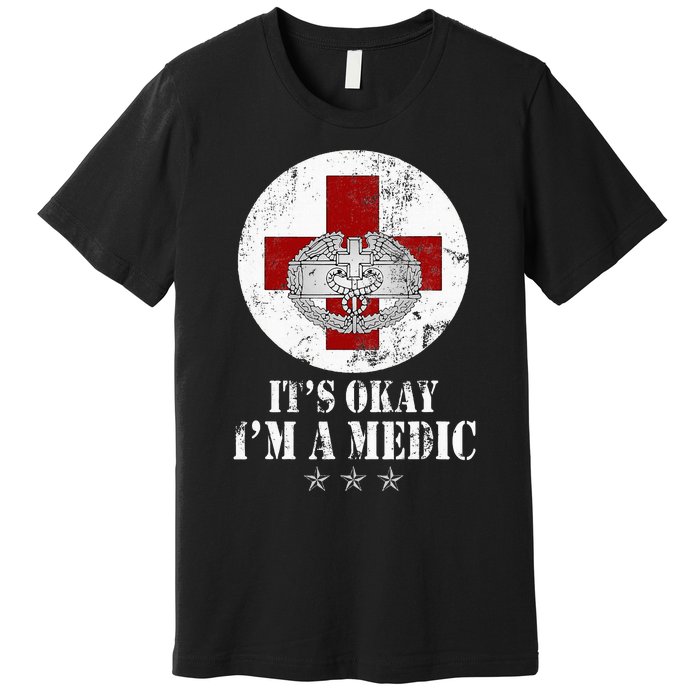 U.S. Army Combat Medic Veteran Its Okay Im A Medic Vintage Premium T-Shirt