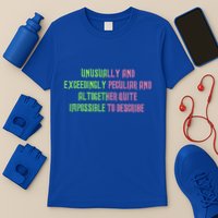 Unusually And Exceedingly Peculiar And Altogether Quite T-Shirt