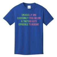 Unusually And Exceedingly Peculiar And Altogether Quite Kids T-Shirt