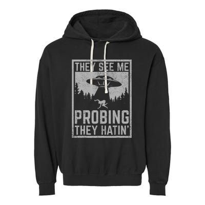 Ufo Alien Flying Saucer They See Me Probing They Hatin Garment-Dyed Fleece Hoodie