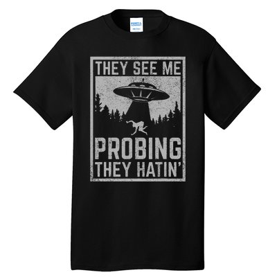 Ufo Alien Flying Saucer They See Me Probing They Hatin Tall T-Shirt