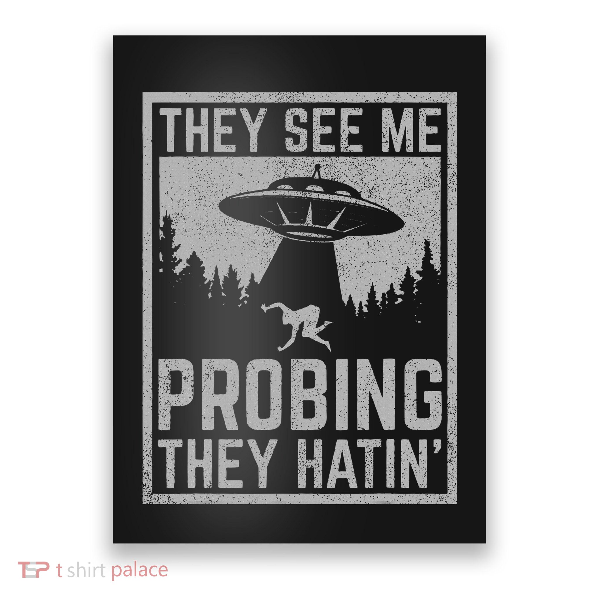 Ufo Alien Flying Saucer They See Me Probing They Hatin Poster