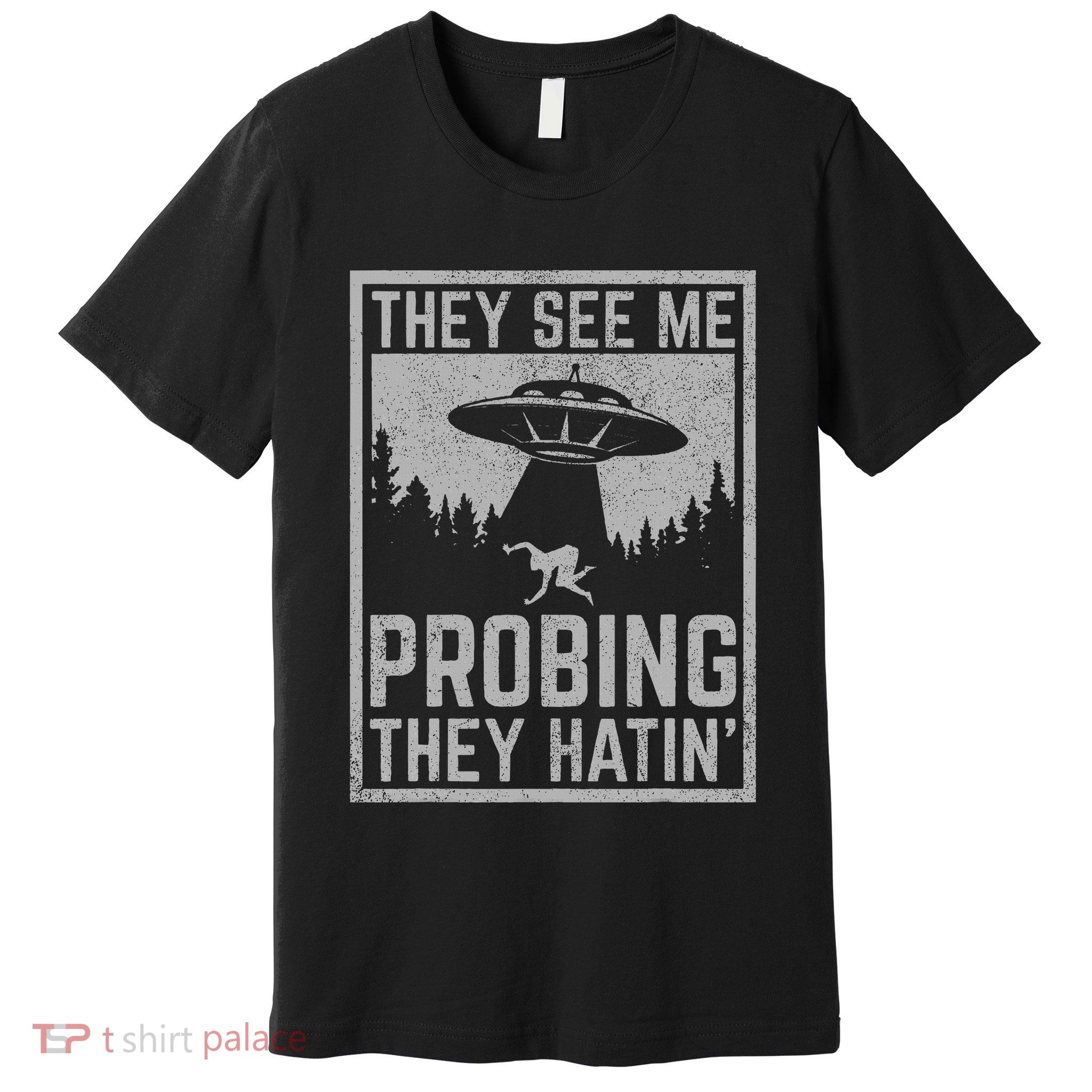 Ufo Alien Flying Saucer They See Me Probing They Hatin Premium T-Shirt