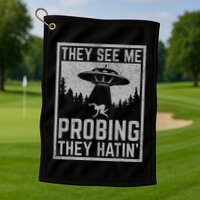 Ufo Alien Flying Saucer They See Me Probing They Hatin Golf Towel