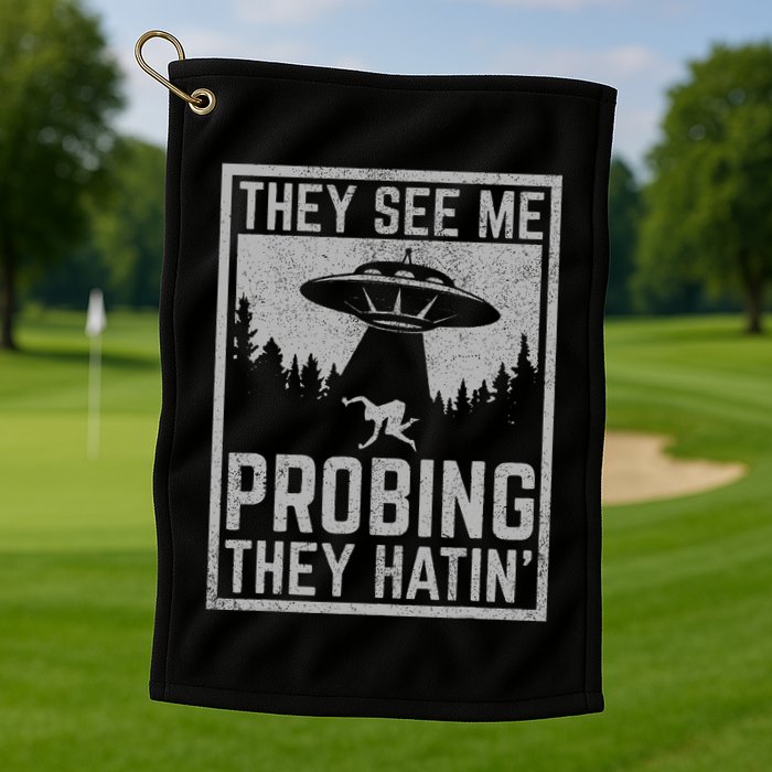 Ufo Alien Flying Saucer They See Me Probing They Hatin Golf Towel