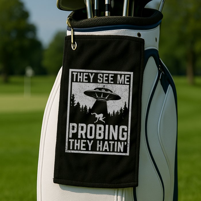 Ufo Alien Flying Saucer They See Me Probing They Hatin Golf Towel