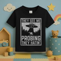 Ufo Alien Flying Saucer They See Me Probing They Hatin Toddler T-Shirt