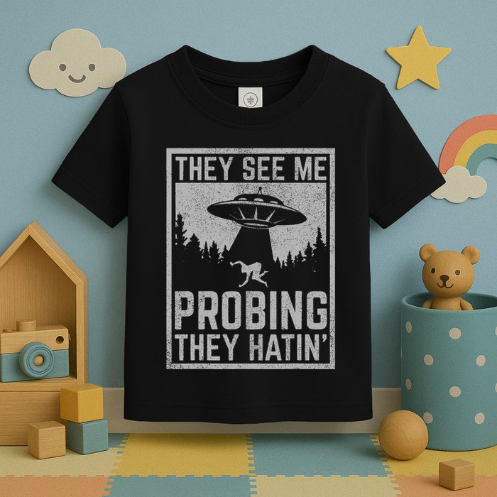 Ufo Alien Flying Saucer They See Me Probing They Hatin Toddler T-Shirt