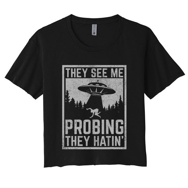 Ufo Alien Flying Saucer They See Me Probing They Hatin Crop Top