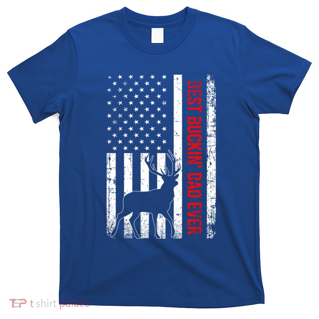 Usa American Flag Whitegreat Gifttailed Deer Best Buckin Dad Ever Gift T-Shirt