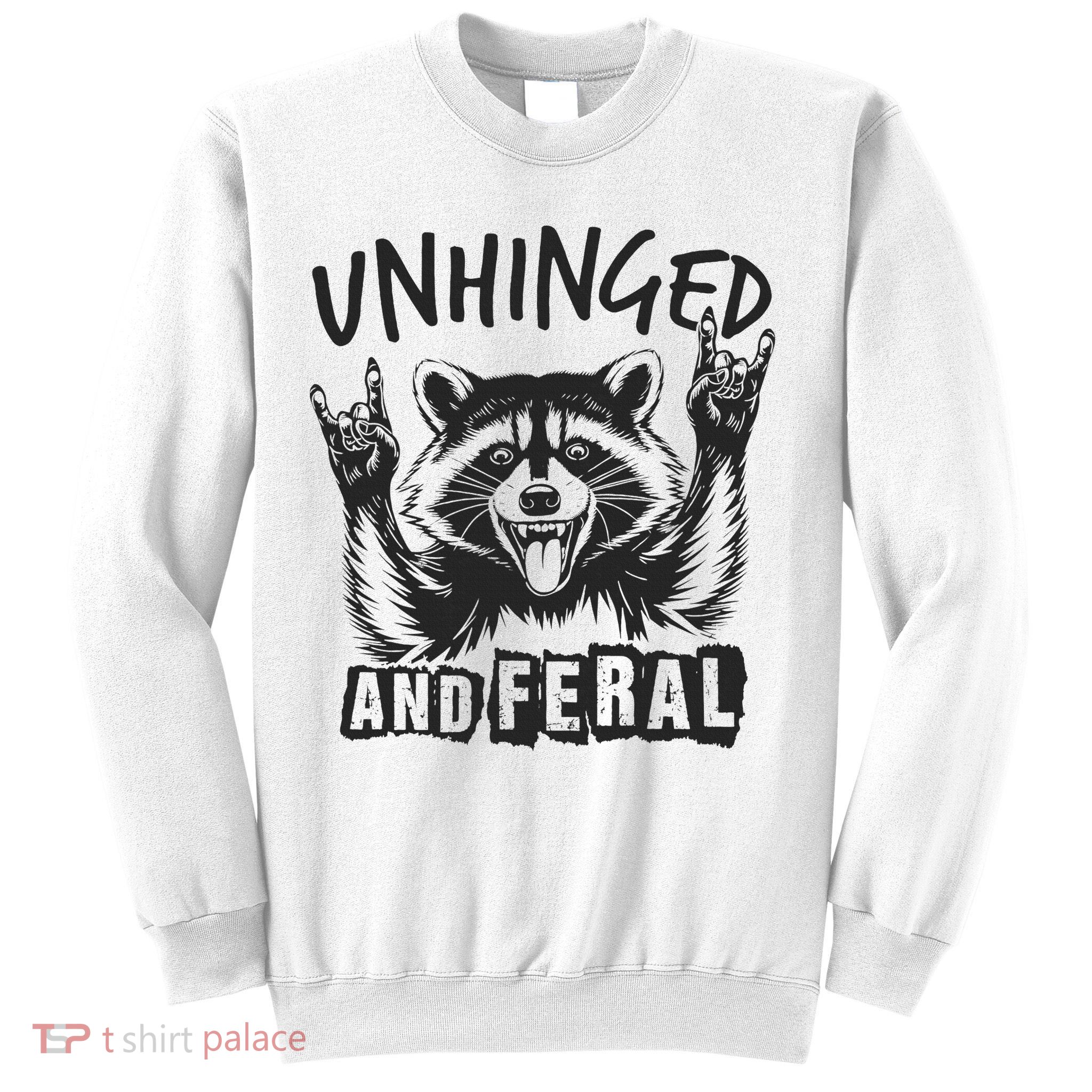 Unhinged and Feral Raccoon  Sweatshirt