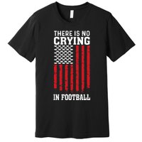 Usa American Flag There Is No Crying In Football Premium T-Shirt