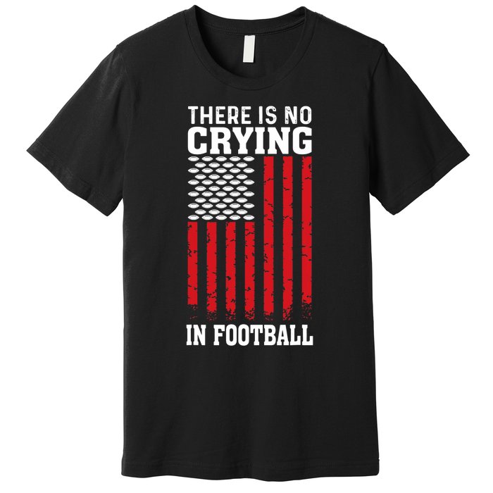 Usa American Flag There Is No Crying In Football Premium T-Shirt