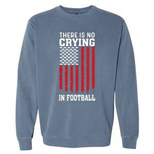 Usa American Flag There Is No Crying In Football Garment-Dyed Sweatshirt