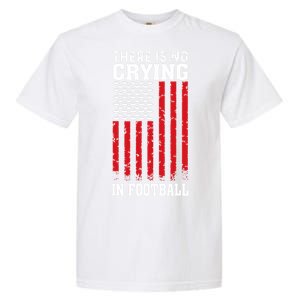 Usa American Flag There Is No Crying In Football Garment-Dyed Heavyweight T-Shirt