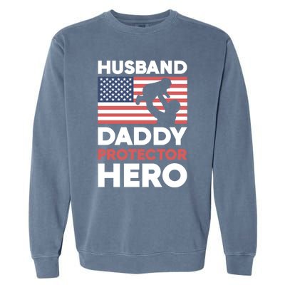 Usa American Flag Fathers Day Husband Daddy Protector Hero Gift Garment-Dyed Sweatshirt