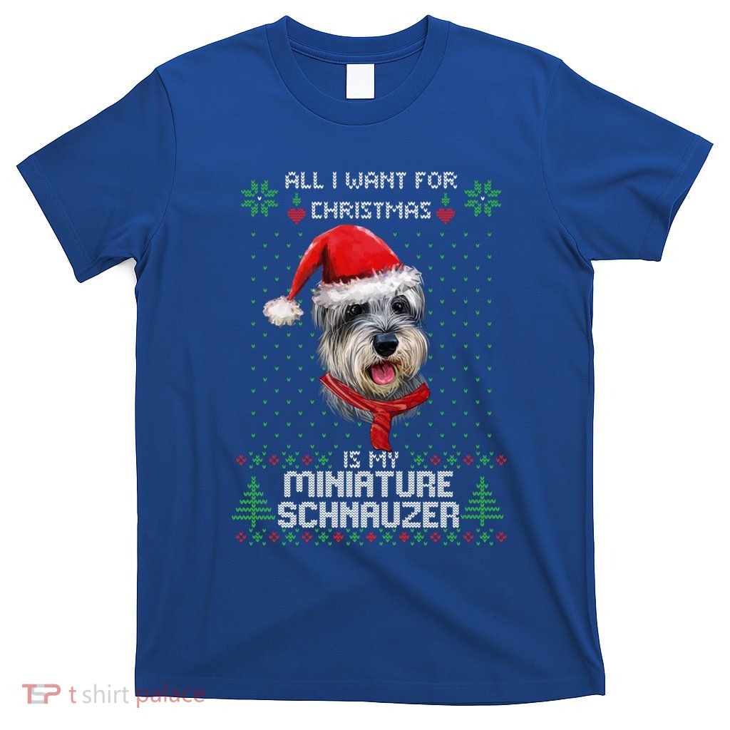 Ugly All I Want For Christmas Is My Miniature Schnauzer Xmas Gift T-Shirt