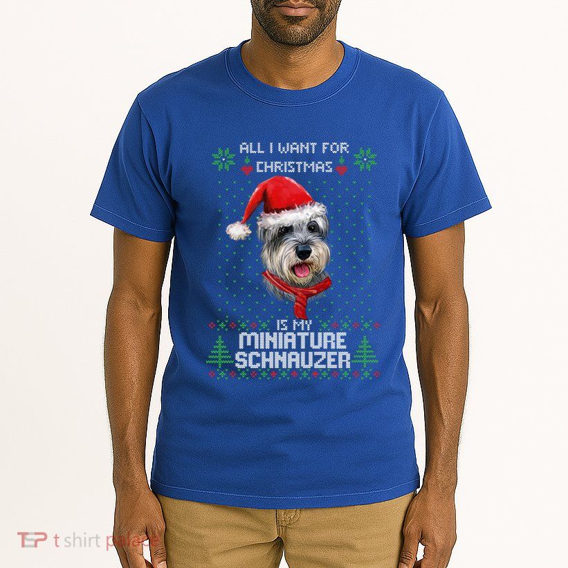 Ugly All I Want For Christmas Is My Miniature Schnauzer Xmas Gift Tall T-Shirt
