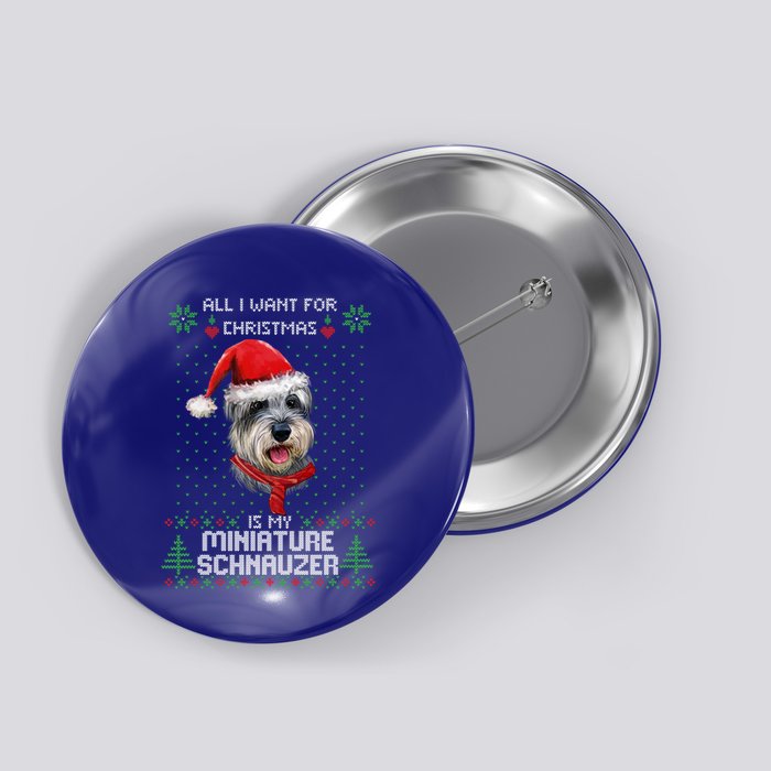 Ugly All I Want For Christmas Is My Miniature Schnauzer Xmas Gift Button