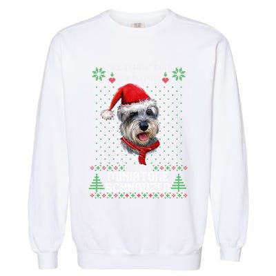 Ugly All I Want For Christmas Is My Miniature Schnauzer Xmas Gift Garment-Dyed Sweatshirt