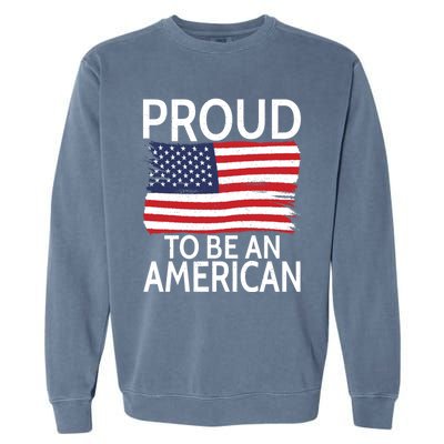 Usa America Independence Proud To Be An American Funny Gift Garment-Dyed Sweatshirt