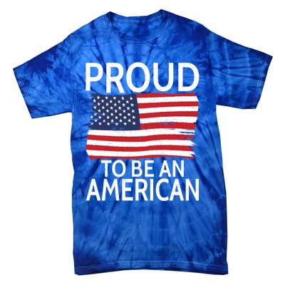 Usa America Independence Proud To Be An American Funny Gift Tie-Dye T-Shirt