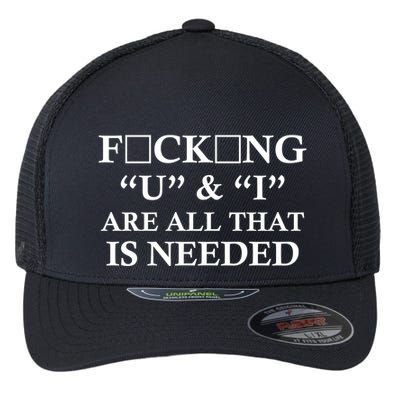 U And I Are All That Is Needed Funny WordPlay Swearing College Party Flexfit Unipanel Trucker Cap