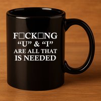 U And I Are All That Is Needed Funny WordPlay Swearing College Party 11oz C Handle Ceramic Mug