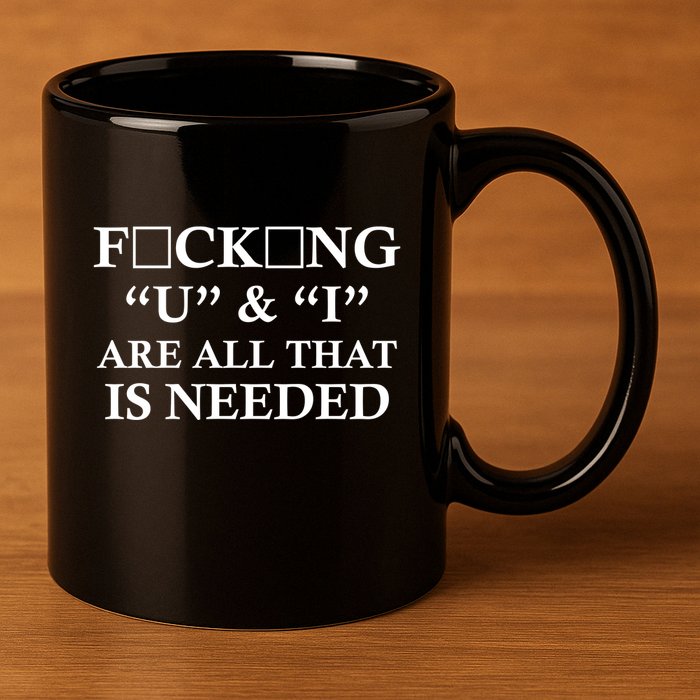 U And I Are All That Is Needed Funny WordPlay Swearing College Party 11oz C Handle Ceramic Mug