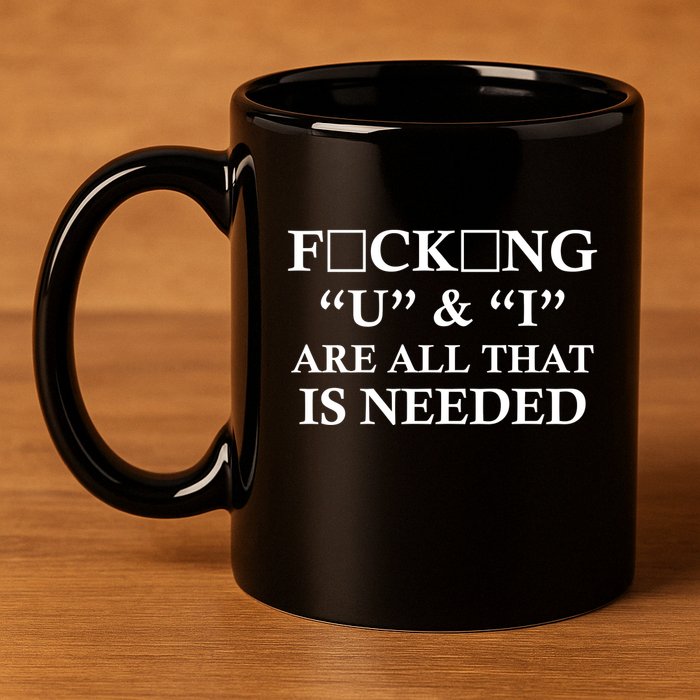 U And I Are All That Is Needed Funny WordPlay Swearing College Party 11oz C Handle Ceramic Mug