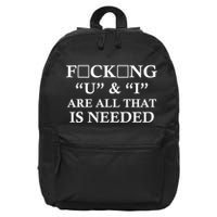 U And I Are All That Is Needed Funny WordPlay Swearing College Party 16 in Basic Backpack