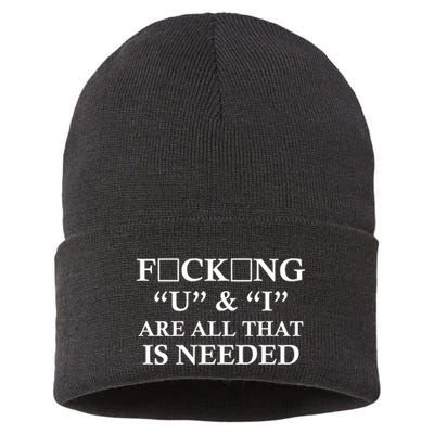 U And I Are All That Is Needed Funny WordPlay Swearing College Party Sustainable Knit Beanie