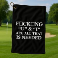 U And I Are All That Is Needed Funny WordPlay Swearing College Party Golf Towel